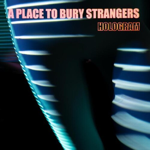 A Place To Bury Strangers - Hologram LP (Limited Edition Orange Vinyl)
